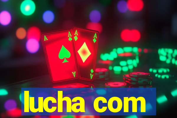 lucha com